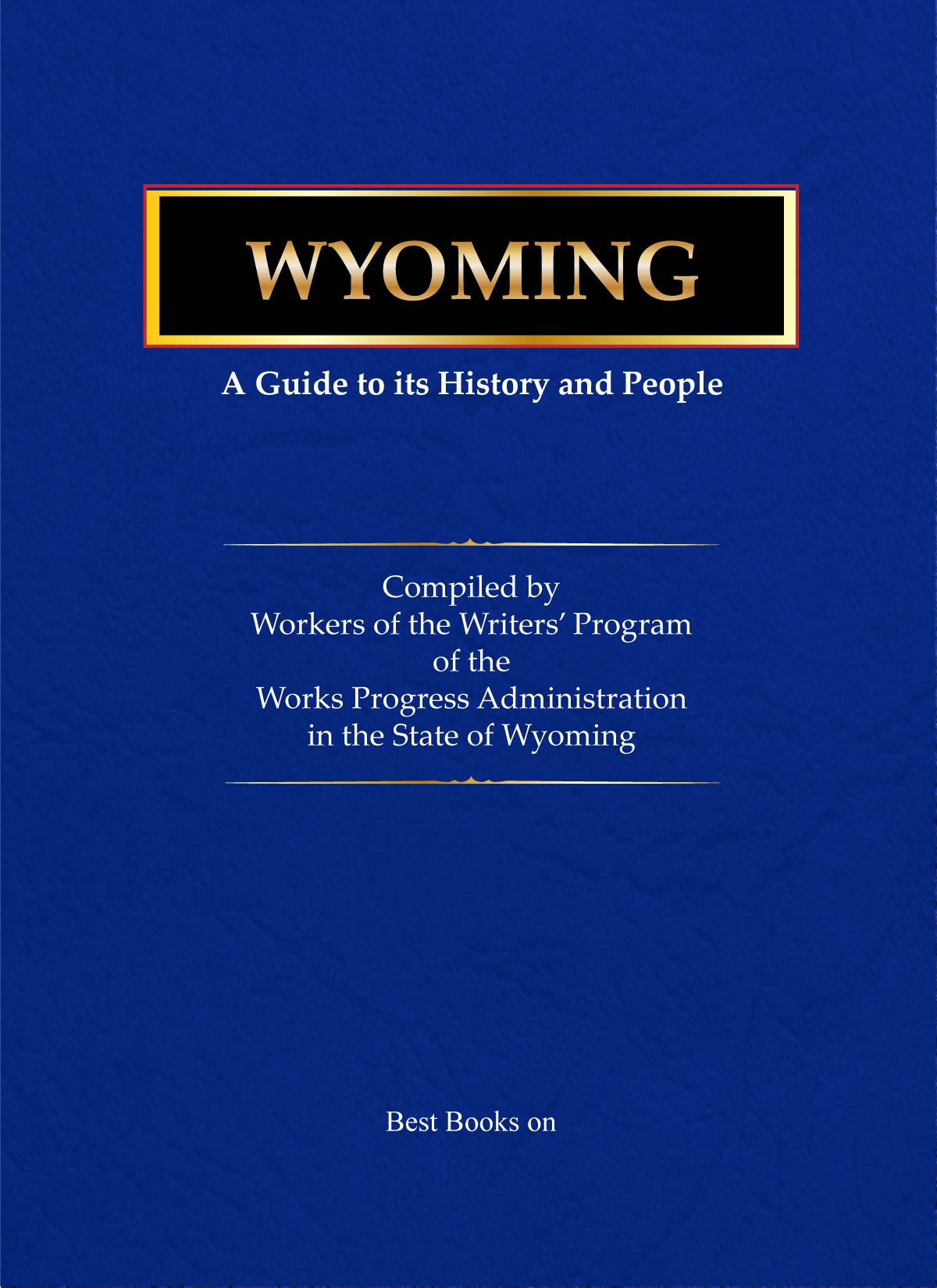 Cover of Wyoming: A Guide to Its History, Highways, and People, American Guide Series